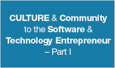 CULTURE & Community to the Software & Technology Entrepreneur – Part I

