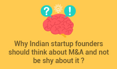 Why Indian startup founders should think about M&A and not be shy about it ?