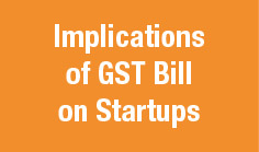 Implications of GST Bill on Startup