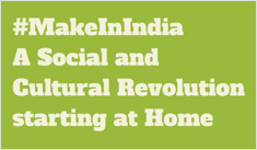 Make in India – A Social and Cultural Revolution starting at Home