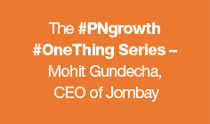 The #PNgrowth #OneThing Series – Mohit Gundecha, CEO of Jombay