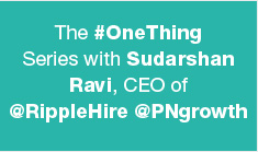 The #OneThing Series with Sudarshan Ravi, CEO of @RippleHire @PNgrowth