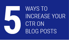 5 ways to increase your CTR on blog posts

