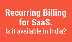 Recurring Billing for SaaS. Is it available in India?

