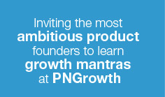 Inviting the most ambitious product founders to learn growth mantras at PNGrowth
