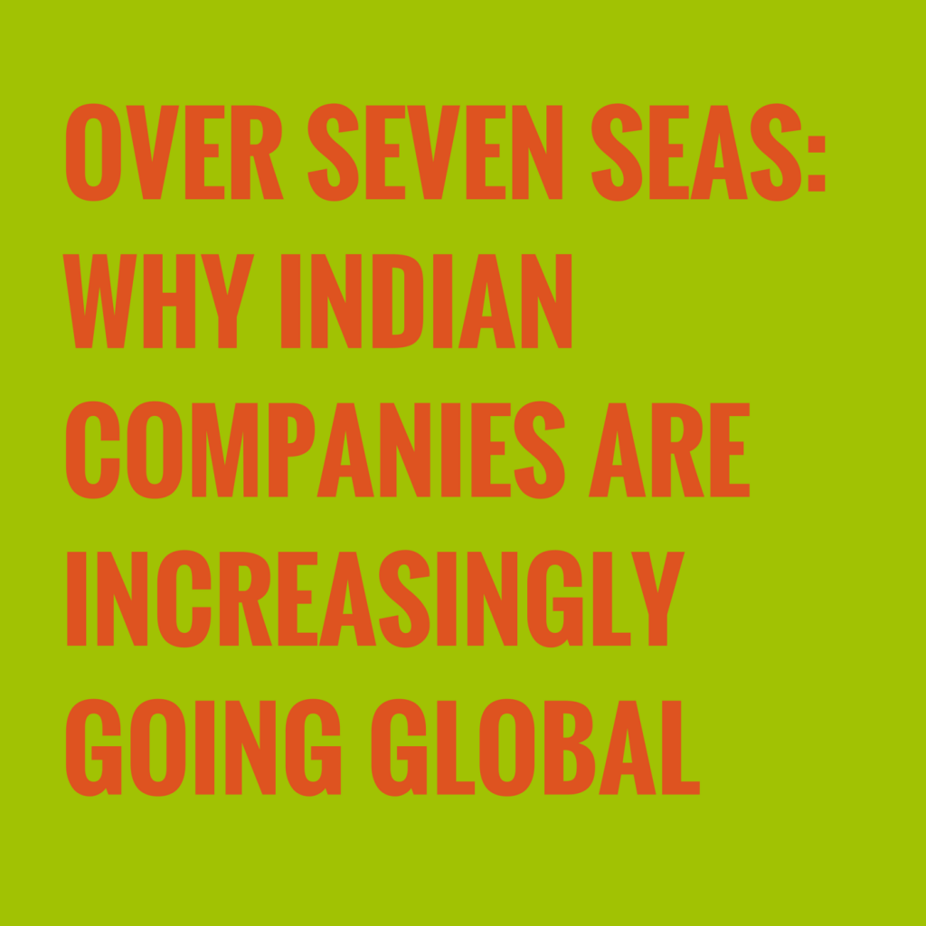 over-seven-seas-why-indian-companies-are-increasingly-going-global